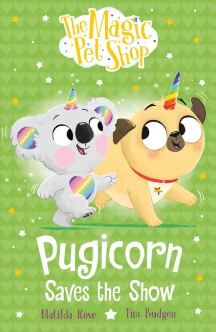 The Magic Pet Shop Stories: Pugicorn Saves the Show: Book four in a new chapter book series by Matilda Rose