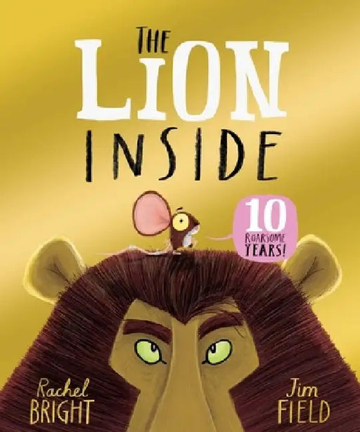 The Lion Inside 10th Anniversary Edition: From The World of Rachel Bright & Jim Field by Rachel Bright