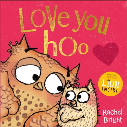 Love You Hoo: The perfect book for a child to gift to the special grown-up in their life, from Mother’s Day to Valentine’s Day and beyond, from the bestselling author of The Lion Inside by Rachel Bright