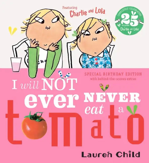 Charlie and Lola: I Will Not Ever Never Eat A Tomato 25th Birthday Edition by Lauren Child