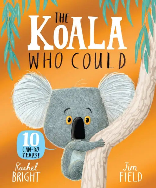 The Koala Who Could 10th Anniversary Edition: From The World of Rachel Bright & Jim Field by Rachel Bright