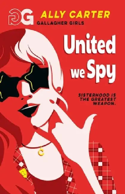 Gallagher Girls: United We Spy: Book 6: the million copy selling series set at an elite boarding school for spies by Ally Carter