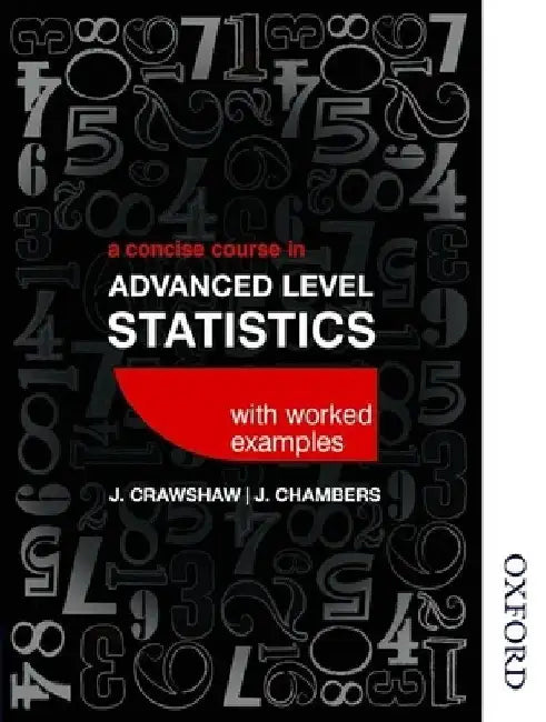 A Concise Course in Advanced Level Statistics with Worked Examples by Janet Crawshaw