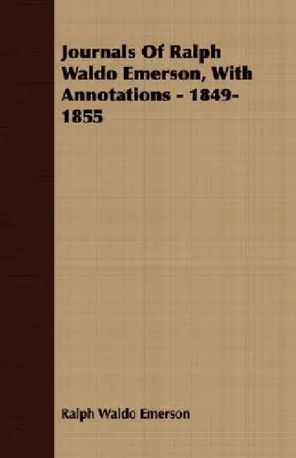 Journals Of Ralph Waldo Emerson, With Annotations - 1849-1855 by Ralph Waldo Emerson