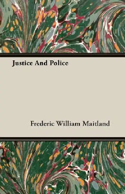 Justice And Police by Frederic William Maitland