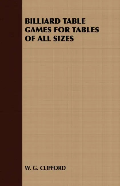 Billiard Table Games for Tables of All Sizes by G. Clifford W. G. Clifford, W G Clifford