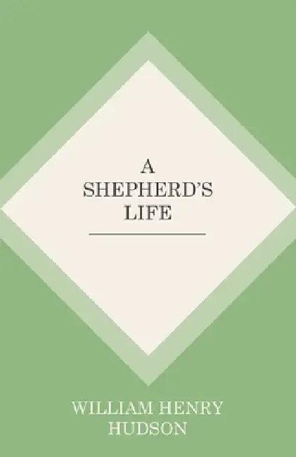 A Shepherd's Life by William Henry Hudson