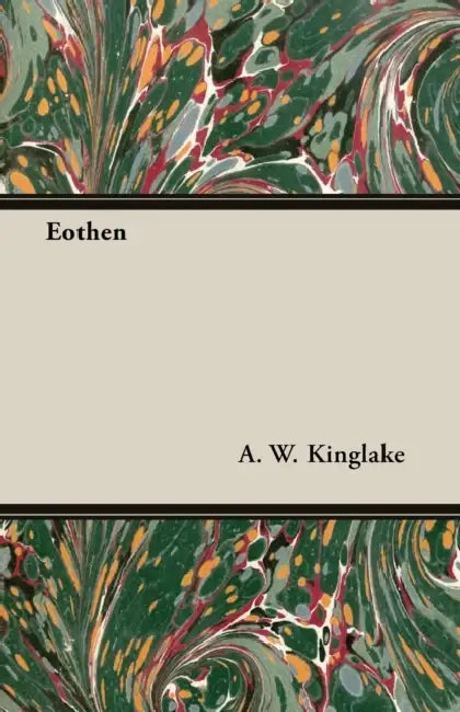 Eothen by A. W. Kinglake, A W Kinglake