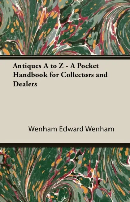 Antiques A to Z - A Pocket Handbook for Collectors and Dealers by Edward Wenham
