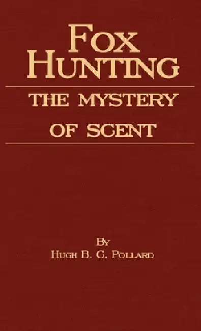 Fox Hunting - The Mystery of Scent by Hugh B. C. Pollard