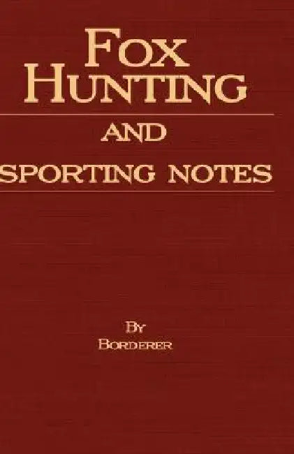 Fox Hunting And Sporting Notes In The West Midlands - Containing Accounts Of Sport In Cheshire, Shropshire, Worcestershire, Staffordshire, Herefordshi by Borderer