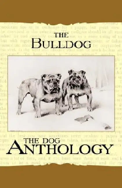 The Bulldog - A Dog Anthology (A Vintage Dog Books Breed Classic) by Various