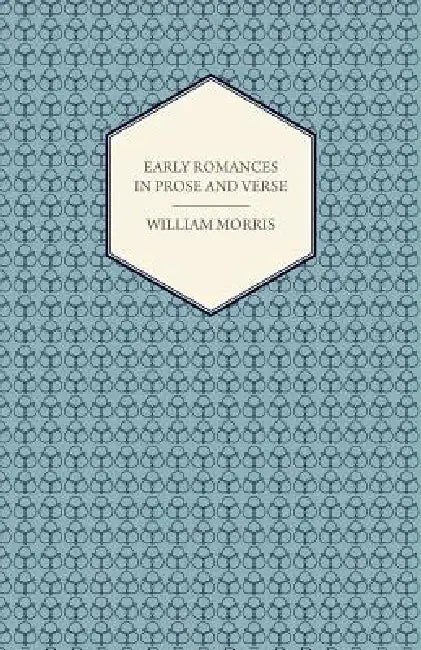 Early Romances in Prose and Verse by William Morris