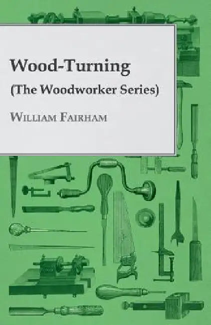 Wood-Turning (the Woodworker Series) by Fairham William Fairham, William Fairham
