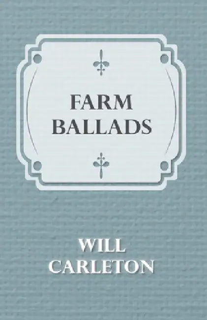 Farm Ballads by Will Carleton