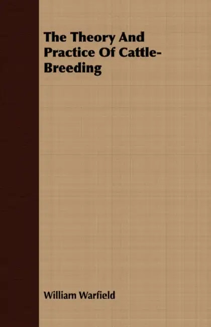 The Theory And Practice Of Cattle-Breeding by William Warfield
