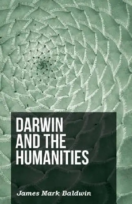 Darwin And The Humanities by James Mark Baldwin