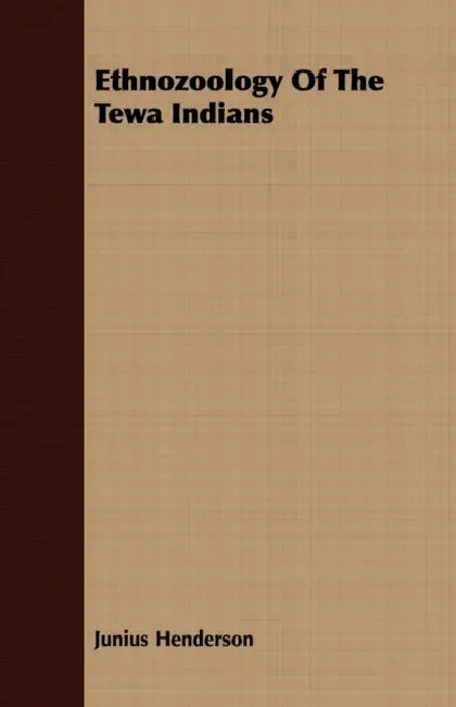 Ethnozoology Of The Tewa Indians by Junius Henderson
