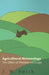 Agricultural Meteorology, The Effect Of Weather On Crops by J. W. Smith
