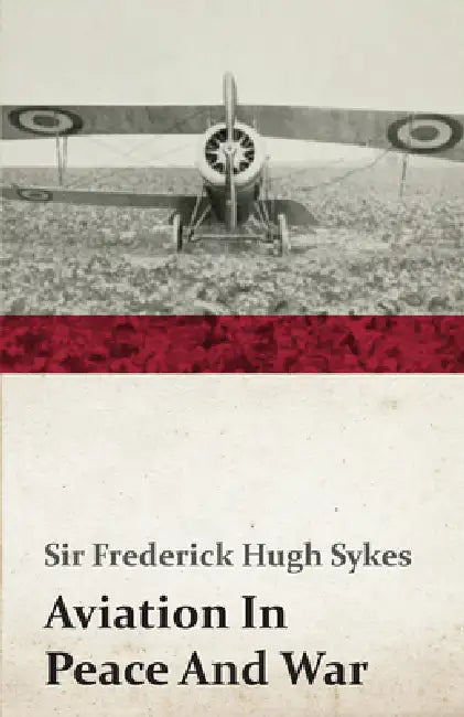 Aviation in Peace and War by Frederick Hugh Sykes
