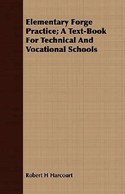 Elementary Forge Practice; A Text-Book For Technical And Vocational Schools by Robert H. Harcourt