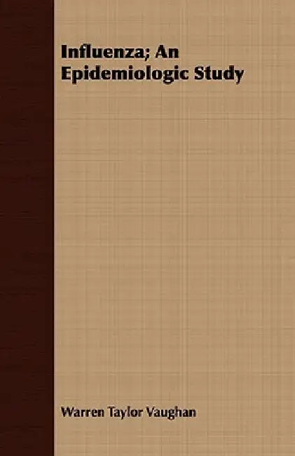 Influenza; An Epidemiologic Study by Warren Taylor Vaughan