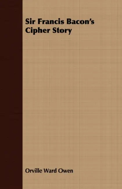 Sir Francis Bacon's Cipher Story by Orville Ward Owen