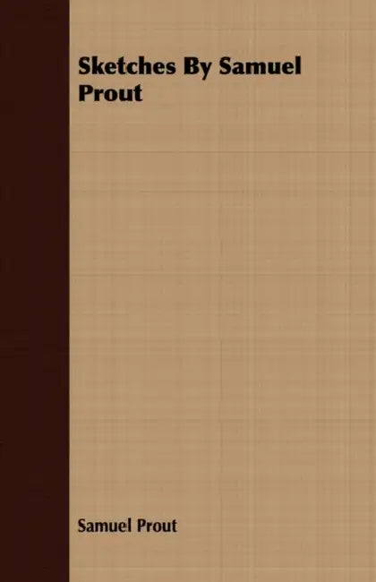 Sketches By Samuel Prout by Samuel Prout