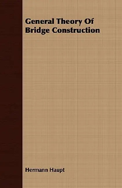 General Theory Of Bridge Construction by Hermann Haupt