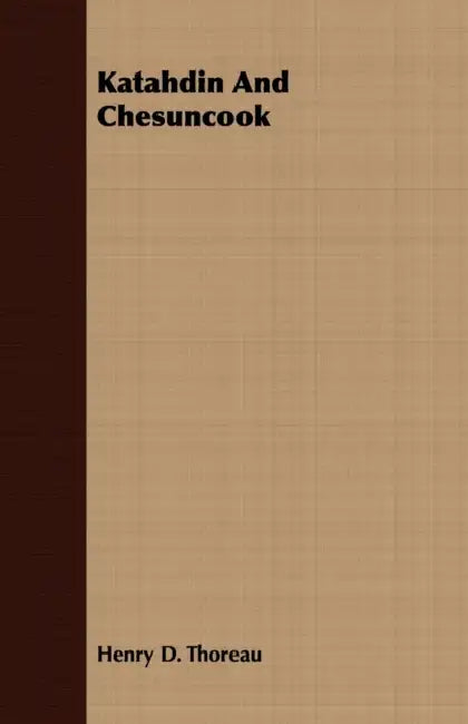 Katahdin And Chesuncook by Henry D. Thoreau