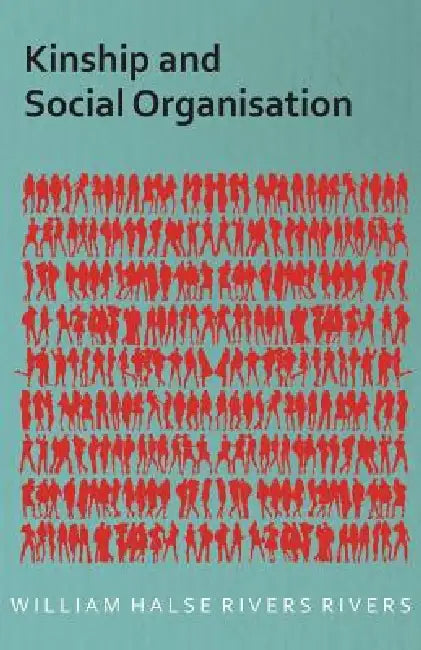 Kinship and Social Organisation by William Halse Rivers Rivers