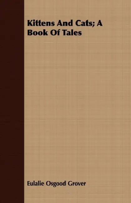 Kittens And Cats; A Book Of Tales by Eulalie Osgood Grover