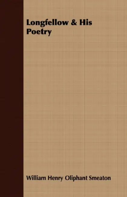 Longfellow & His Poetry by William Henry Oliphant Smeaton