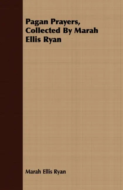 Pagan Prayers, Collected by Marah Ellis Ryan by Marah Ellis Ryan