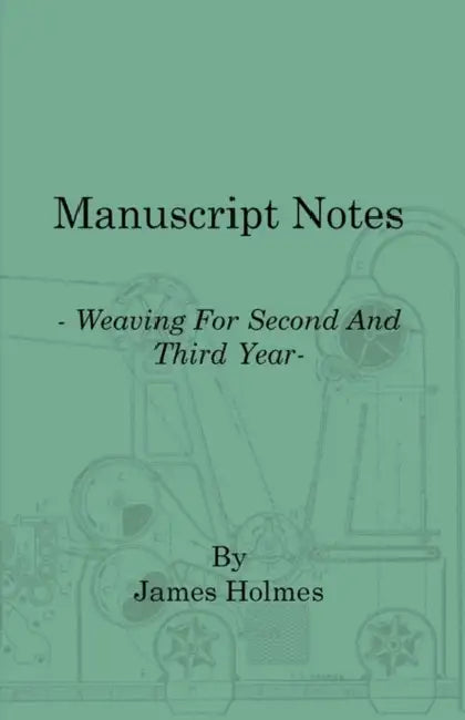 Manuscript Notes - Weaving for Second and Third Year by James Holmes