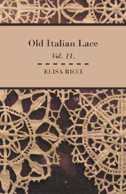 Old Italian Lace - Vol. II. by Elisa Ricci