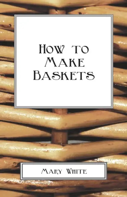 How To Make Baskets by Mary White