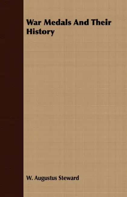 War Medals And Their History by W. Augustus Steward
