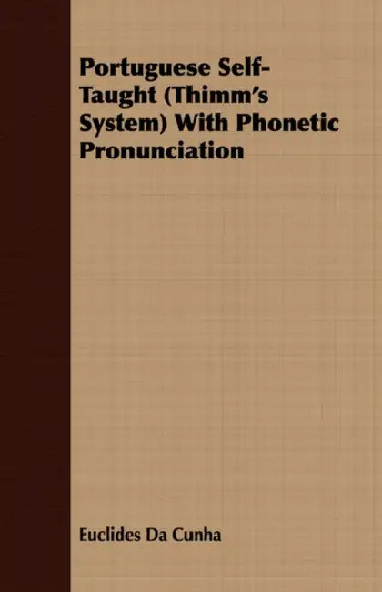 Portuguese Self-Taught (Thimm's System) With Phonetic Pronunciation by Euclides Da Cunha
