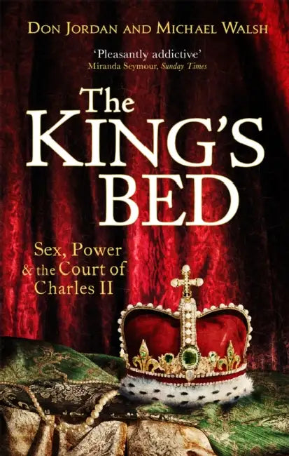 The King's Bed: Sex, Power and the Court of Charles II by Emily (University of Chicago, USA) Talen