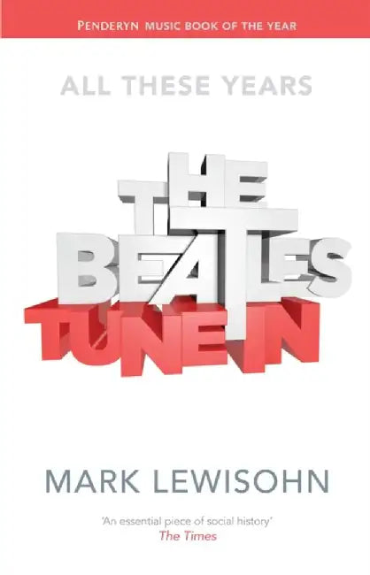 The Beatles - All These Years by Mark Lewisohn