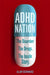 ADHD Nation: The disorder. The drugs. The inside story. by Pip Wilson