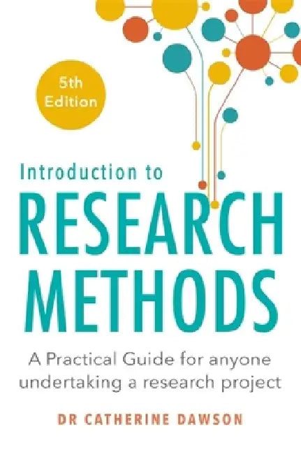 Introduction to Research Methods 4th Edition: A Practical Guide for Anyone Undertaking a Research Project by Dr Catherine Dawson