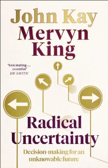 Radical Uncertainty: Decision-making for an unknowable future by Nick Gibb
