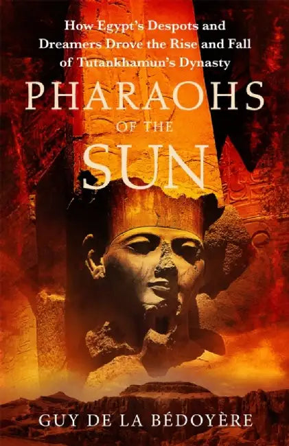Pharaohs of the Sun by Guy de la Bedoyere