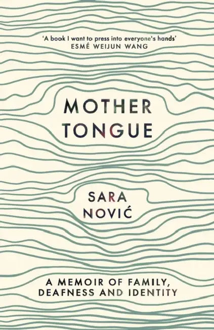 Mother Tongue: A Memoir of Family, Deafness and Identity by Sara Novic