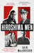 The Hiroshima Men: The Quest to Build the Atomic Bomb and the Fateful Decision to Use It by Iain MacGregor
