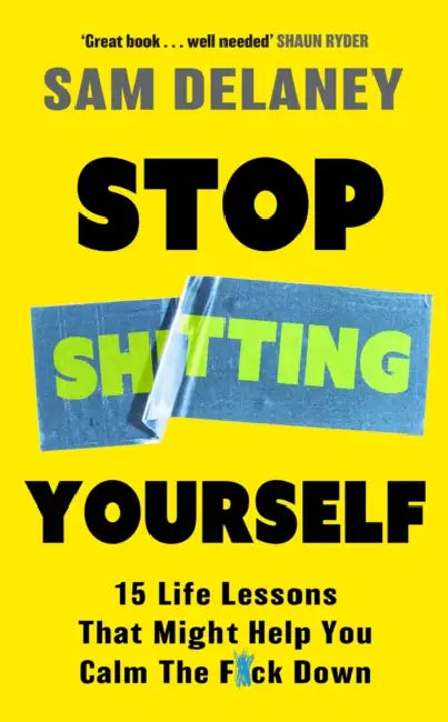 Stop Sh*tting Yourself: 15 Life Lessons That Might Help You Calm the F*ck Down by Sam Delaney