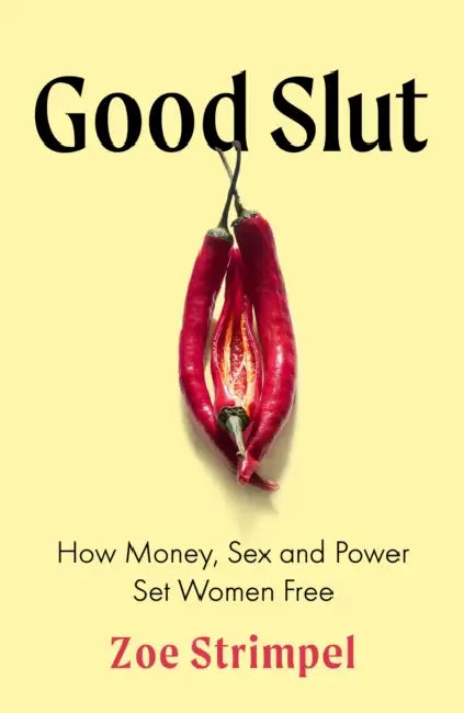Good Slut: How Money, Sex and Power Set Women Free by Zoe Strimpel