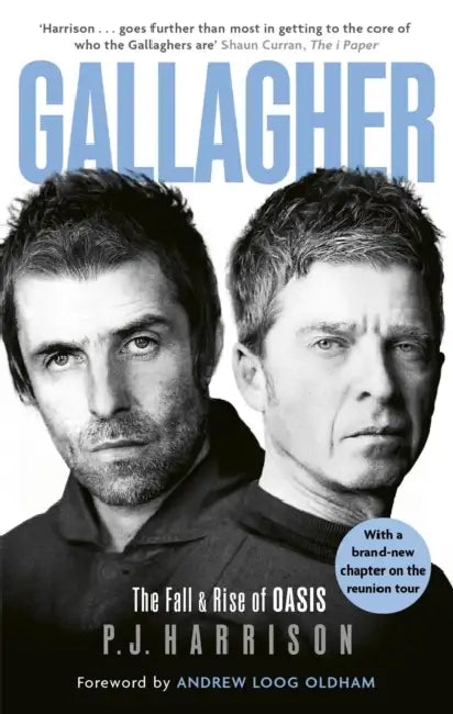 Gallagher: The Fall and Rise of Oasis: The Brand New Biography of One of the World's Biggest Bands by P. J. Harrison